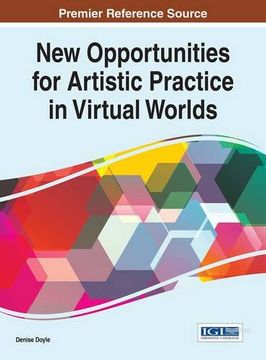 portada New Opportunities for Artistic Practice in Virtual Worlds (Advances in Social Networking and Online Communities)