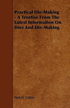 portada practical die-making - a treatise from the latest information on dies and die-making (en Inglés)
