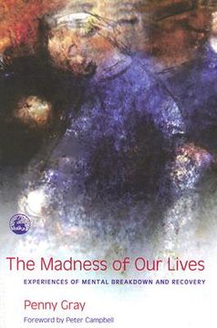 portada The Madness of Our Lives: Experiences of Mental Breakdown and Recovery (in English)
