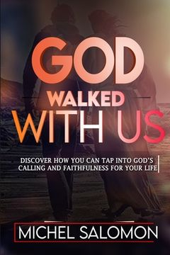 portada God Walked With Us: Discover how to Tap into God's Calling and Faithfulness in your life (in English)