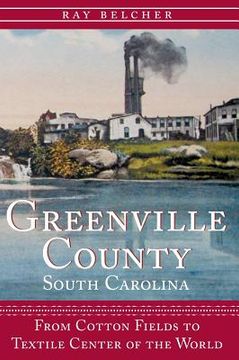 portada Greenville County, South Carolina: From Cotton Fields to Textile Center of the World (en Inglés)