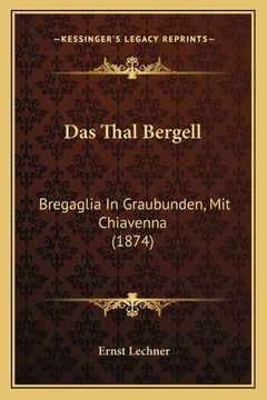 portada Das Thal Bergell: Bregaglia In Graubunden, Mit Chiavenna (1874) (en Alemán)