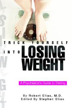 portada trick yourself into losing weight: a psychiatrist's guide to dieting (en Inglés)
