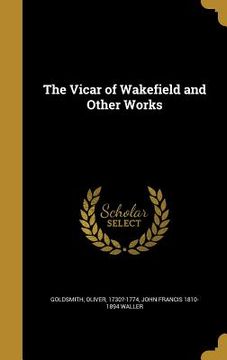 portada The Vicar of Wakefield and Other Works (en Inglés)