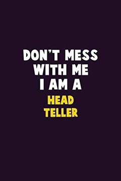 portada Don't Mess With me, i am a Head Teller: 6x9 Career Pride 120 Pages Writing Nots 