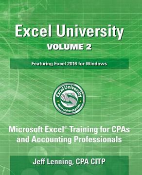 portada Excel University Volume 2 - Featuring Excel 2016 for Windows: Microsoft Excel Training for CPAs and Accounting Professionals