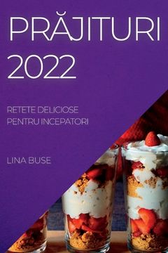 portada PrĂjituri 2022: Retete Deliciose Pentru Incepatori