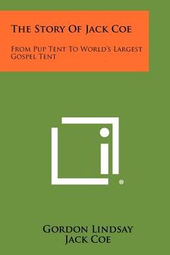 portada the story of jack coe: from pup tent to world's largest gospel tent (en Inglés)