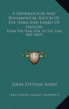 portada a genealogical and biographical sketch of the name and family of stetson: from the year 1634, to the year 1847 (1847)