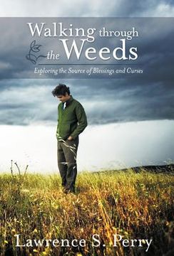 portada walking through the weeds: exploring the source of blessings and curses