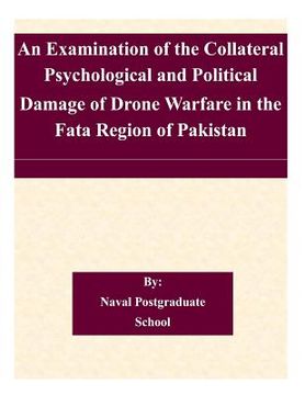 portada An Examination of the Collateral Psychological and Political Damage of Drone Warfare in the Fata Region of Pakistan
