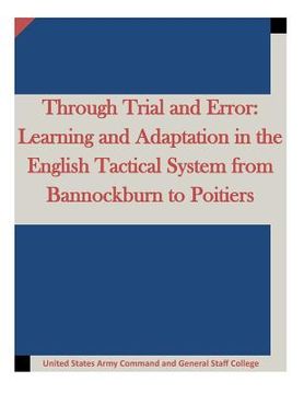 portada Through Trial and Error: Learning and Adaptation in the English Tactical System from Bannockburn to Poitiers (en Inglés)
