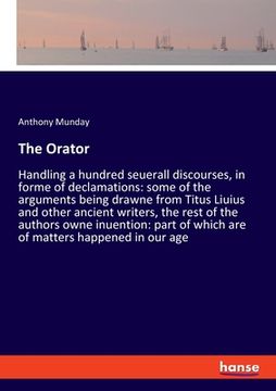 portada The Orator: Handling a hundred seuerall discourses, in forme of declamations: some of the arguments being drawne from Titus Liuius (in English)