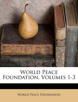 portada world peace foundation, volumes 1-3 (en Inglés)