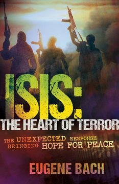 portada Isis, the Heart of Terror: The Unexpected Response Bringing Hope for Peace