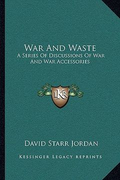 portada war and waste: a series of discussions of war and war accessories (en Inglés)
