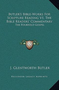 portada butler's bible-works for scripture reading v1, the bible readers' commentary: the fourfold gospel (en Inglés)