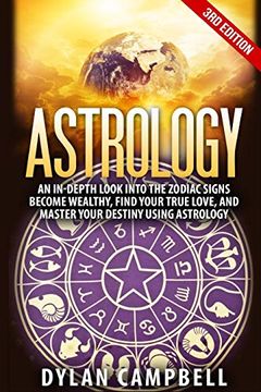 portada Astrology - an In-Depth Look Into the Zodiac Signs: Become Wealthy, Find Your True Love, and Master Your Destiny Using Astrology (en Inglés)