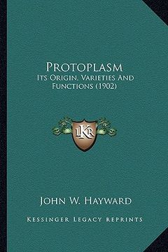 portada protoplasm: its origin, varieties and functions (1902) (in English)