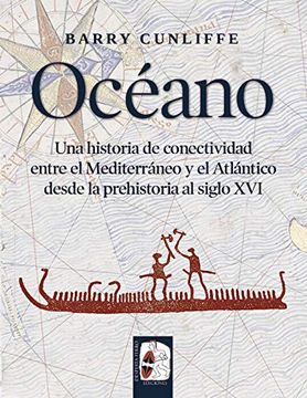 portada Océano: Una Historia de Conectividad Entre el Mediterráneo y el Atlántico Desde la Prehistoria Hasta el Siglo xvi
