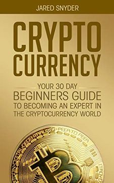 portada Cryptocurrency: Your 30 day Beginner'S Guide to Becoming an Expert in the Cryptocurrency World (in English)