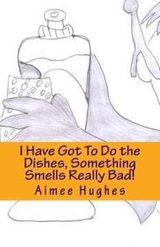 portada I Have Got To Do the Dishes, Something Smells Really Bad! (en Inglés)