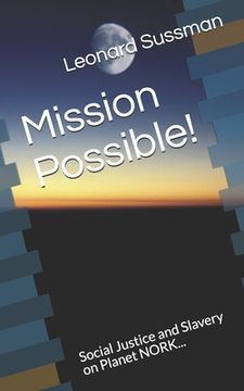 portada Mission Possible!: Social Justice and Slavery on Planet NORK... (en Inglés)