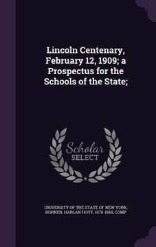portada Lincoln Centenary, February 12, 1909; a Prospectus for the Schools of the State;