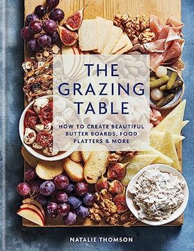 portada The Grazing Table: How to Create Beautiful Butter Boards, Food Platters & More (-) (en Inglés)