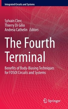 portada The Fourth Terminal: Benefits of Body-Biasing Techniques for Fdsoi Circuits and Systems (en Inglés)