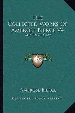 portada the collected works of ambrose bierce v4: shapes of clay