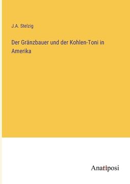 portada Der Gränzbauer und der Kohlen-Toni in Amerika (en Alemán)