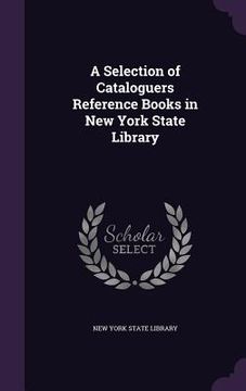 portada A Selection of Cataloguers Reference Books in New York State Library