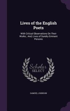 portada Lives of the English Poets: With Critical Observations On Their Works; And, Lives of Sundry Eminent Persons (in English)