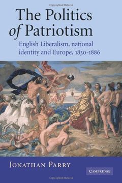 portada The Politics of Patriotism: English Liberalism, National Identity and Europe, 1830-1886 (in English)