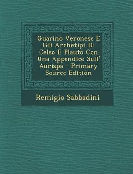 portada Guarino Veronese E Gli Archetipi Di Celso E Plauto Con Una Appendice Sull' Aurispa (en Italiano)