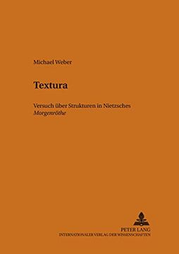 portada Textura: Nietzsches "Morgenroethe " Versuch Ueber Ihre Struktur de Michael Weber(Peter Lang) (in German)