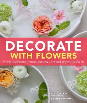 portada Decorate with Flowers: Creative Arrangements * Styling Inspiration * Container Projects * Design Tips