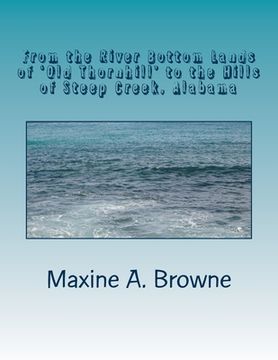 portada From the River Bottom Lands of 'Old Thornhill' to the Hills of Steep Creek, Alabama: The Mystery and Challenge of Genealogy Research...Connecting to t (en Inglés)