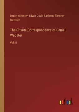 portada The Private Correspondence of Daniel Webster: Vol. II
