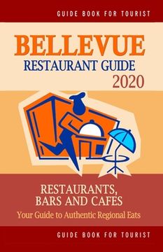 portada Bellevue Restaurant Guide 2020: Your Guide to Authentic Regional Eats in Bellevue, Washington (Restaurant Guide 2020) (en Inglés)