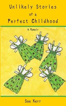 portada Unlikely Stories of a Perfect Childhood: A Memoir (en Inglés)