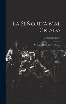 portada La Señorita mal Criada: Comedia Moral en Tres Actos. (in Spanish)