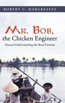portada Mr. Bob, the Chicken Engineer: Toward Understanding the Real Vietnam (en Inglés)