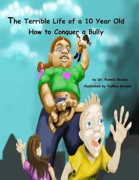 portada The Terrible Life of a 10 Year Old: How to Conquer a Bully (en Inglés)