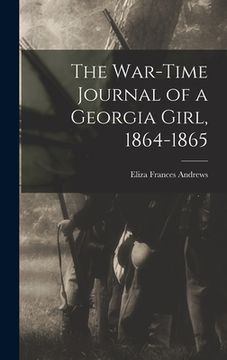 portada The War-time Journal of a Georgia Girl, 1864-1865 (en Inglés)