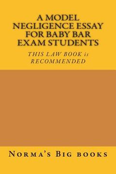 portada A Model Negligence Essay For Baby Bar Exam Students: THIS LAW BOOK is RECOMMENDED (en Inglés)