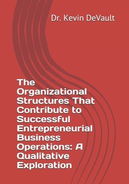 portada The Organizational Structures That Contribute to Successful Entrepreneurial Business Operations: A Qualitative Exploration (en Inglés)