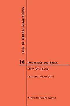 portada Code of Federal Regulations, Title 14, Aeronautics and Space, Parts 1200-End, 2017 (en Inglés)