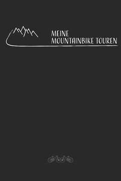 portada Meine Mountainbike Touren: Mountainbike Tourenbuch zum Ausfüllen Tourenbuch zum Eintragen als Geschenk für Mountainbiker Radfahrer, Fahrrad Fans (in German)